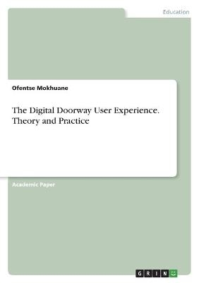 The Digital Doorway User Experience. Theory and Practice - Ofentse Mokhuane