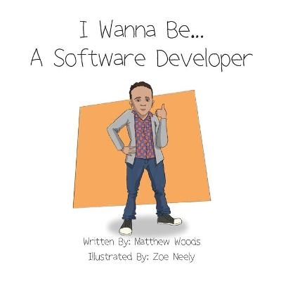 I Wanna Be...A Software Developer - Matthew Woods