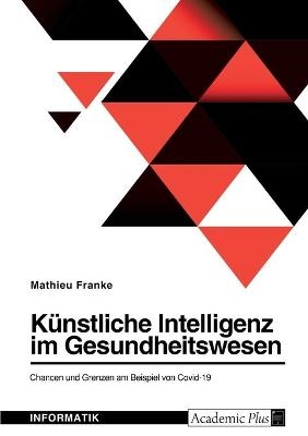 KÃ¼nstliche Intelligenz im Gesundheitswesen. Chancen und Grenzen am Beispiel von Covid-19 - Mathieu Franke