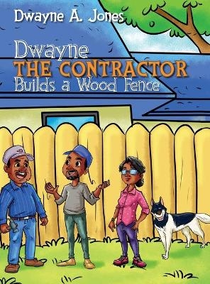 Dwayne the Contractor Builds a Wood Fence - Dwayne A Jones