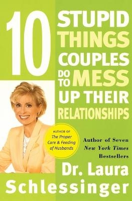 10 Stupid Things Couples Do To Mess Up Their Relationships - Laura Schlessinger