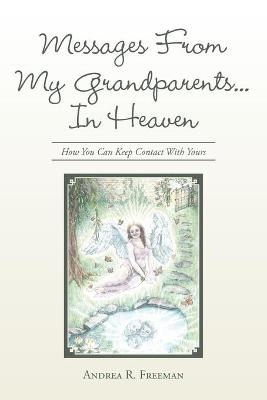 Messages From My Grandparents... In Heaven - Andrea R Freeman