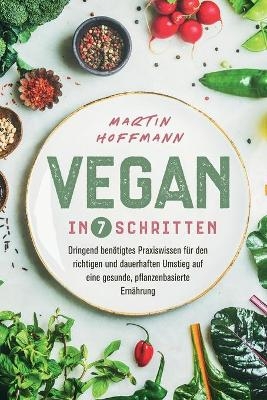Vegan in 7 Schritten - Martin Hoffmann