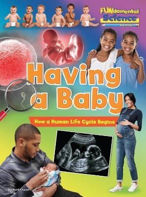 Having a Baby: How a Human Life Cycle Begins - Ruth Owen