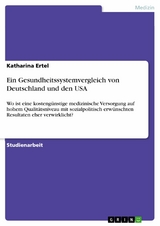 Ein Gesundheitssystemvergleich von Deutschland und den USA - Katharina Ertel