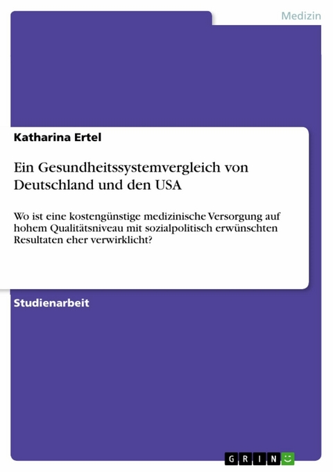 Ein Gesundheitssystemvergleich von Deutschland und den USA - Katharina Ertel