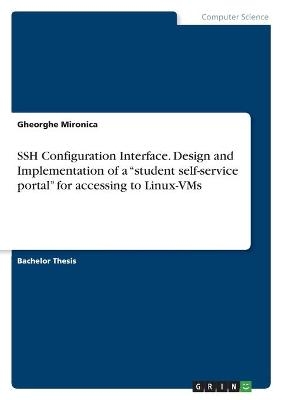 SSH Configuration Interface. Design and Implementation of a Â¿student self-service portalÂ¿ for accessing to Linux-VMs - Gheorghe Mironica