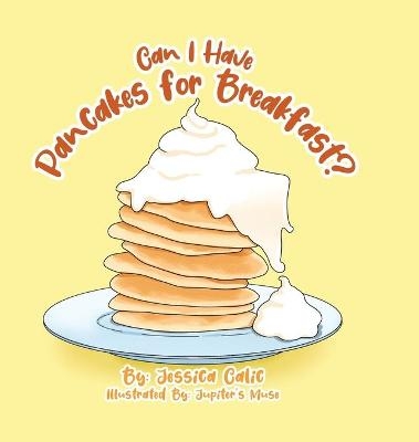 Can I Have Pancakes for Breakfast? - Jessica Calic