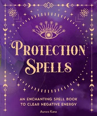 Protection Spells - Aurora Kane