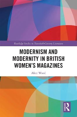 Modernism and Modernity in British Women’s Magazines - Alice Wood