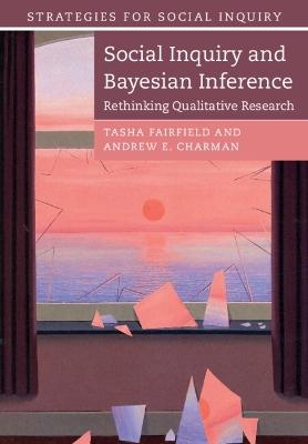 Social Inquiry and Bayesian Inference - Tasha Fairfield, Andrew E. Charman