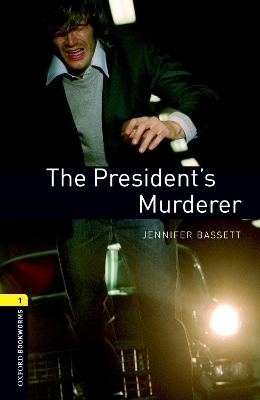 Oxford Bookworms Library: Level 1:: The President's Murderer - Jennifer Bassett