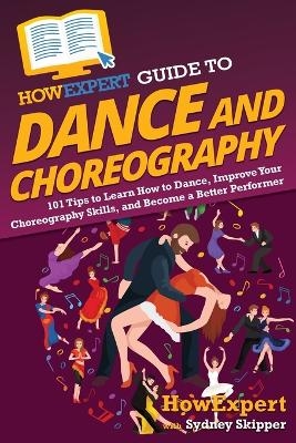 HowExpert Guide to Dance and Choreography -  HowExpert, Sydney Skipper