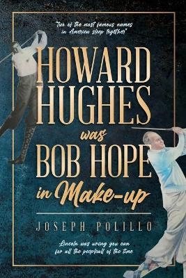 Howard Hughes was Bob Hope in Make-up - Joseph Polillo