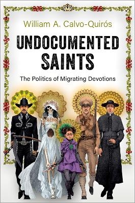 Undocumented Saints - William A. Calvo-Quirós