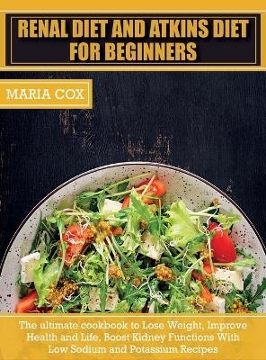 Renal Diet For Beginners & Atkins Diet - Maria Cox