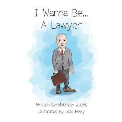 I Wanna Be...A Lawyer - Matthew Woods