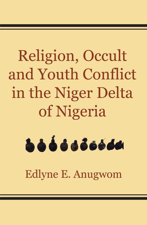 Religion, Occult and Youth Conflict in the Niger Delta of Nigeria -  E. Anugwom