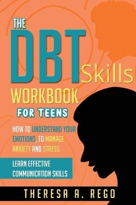 The Dbt Skills Workbook for Teens - Theresa A Rego