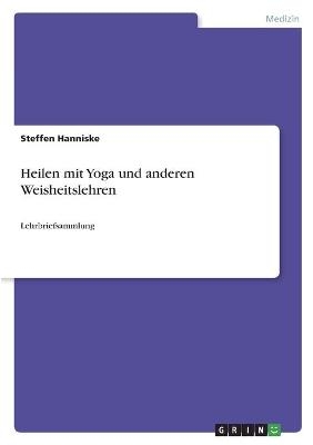 Heilen mit Yoga und anderen Weisheitslehren - Steffen Hanniske