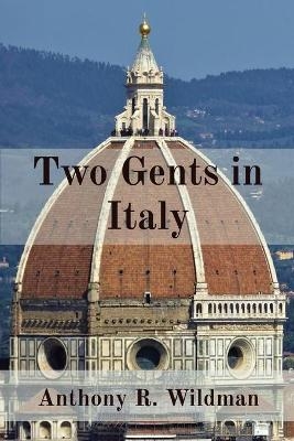 Two Gents in Italy - Anthony R Wildman