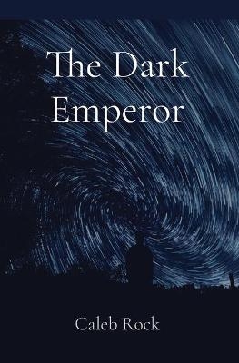 The Dark Emperor - Caleb Rock