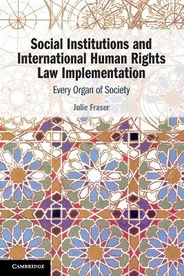 Social Institutions and International Human Rights Law Implementation - Julie Fraser