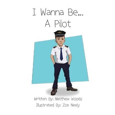 I Wanna Be...A Pilot - Matthew Woods