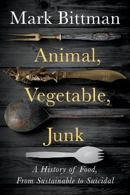 Animal, Vegetable, Junk - Mark Bittman