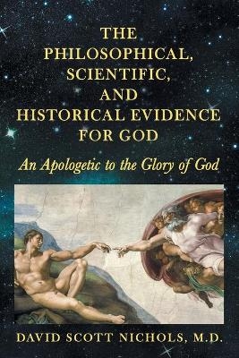 The Philosophical, Scientific, and Historical Evidence for God - David Scott Nichols