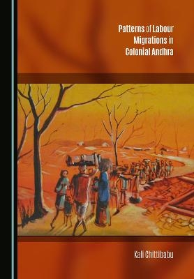 Patterns of Labour Migrations in Colonial Andhra - Kali Chittibabu