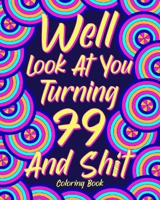 Well Look at You Turning 79 and Shit Coloring Book -  Paperland