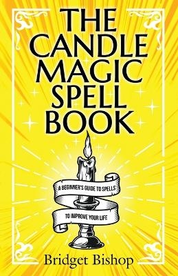 The Candle Magic Spell Book - Bridget Bishop