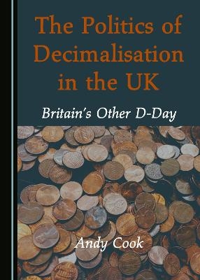 The Politics of Decimalisation in the UK - Andy Cook