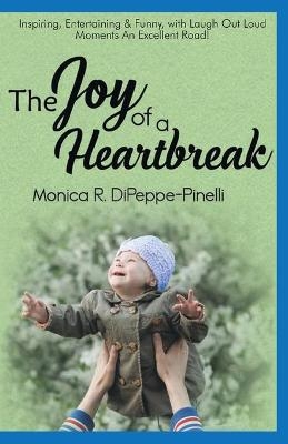 The Joy of a Heartbreak - Monica R Dipeppe-Pinelli