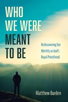 Who We Were Meant to Be - Matthew Burden