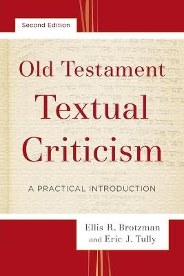 Old Testament Textual Criticism – A Practical Introduction - Ellis R. Brotzman, Eric J. Tully