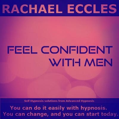 Feel Confident With Men, No Longer Feel Intimidated or Shy, Talk Confidently to Men Socially or at Work Guided Hypnotherapy Self Hypnosis CD - Rachael L Eccles