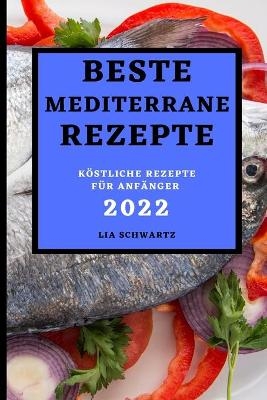 Beste Mediterrane Rezepte 2022 - Lia Schwartz