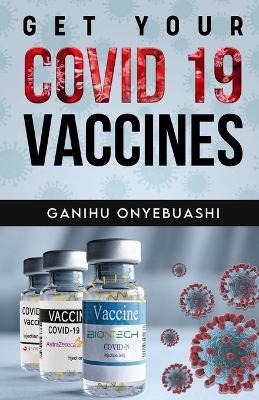 Get Your Covid 19 Vaccines - Ganihu Onyebuashi