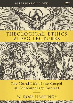 Theological Ethics Video Lectures - W. Ross Hastings