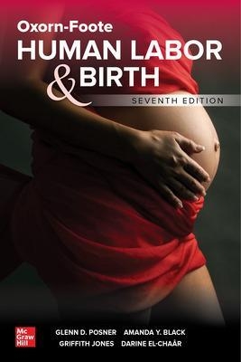 Oxorn-Foote Human Labor and Birth, Seventh Edition - Glenn Posner, Amanda Black, Griffith Jones, Jessica Dy