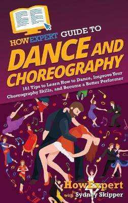 HowExpert Guide to Dance and Choreography -  HowExpert, Sydney Skipper