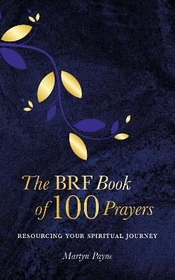 The BRF Book of 100 Prayers - Martyn Payne