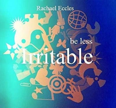 Be Less Irritable & Bad Tempered, Overcome Irritability Guided Hypnotherapy Meditation Hypnosis CD - Rachael L Eccles