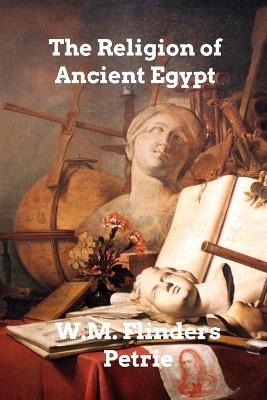 The Religion of Ancient Egypt - W M Flinders Petrie