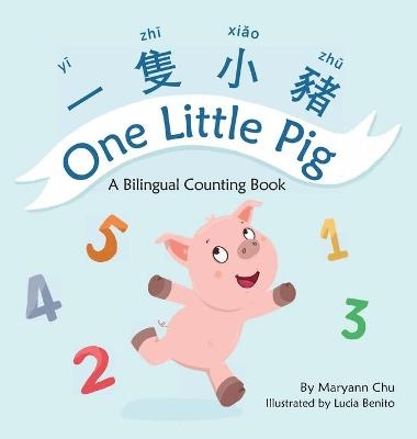 One Little Pig (A bilingual children's book in Traditional Chinese, English and Pinyin). Learn Numbers, Animals and Simple Phrases. A Dual Language Counting book for Babies, Kids and Toddlers - Maryann Chu