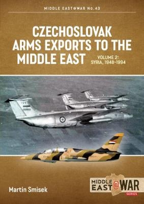 Czechoslovak Arms Exports to the Middle East Volume 2 - Martin Smisek