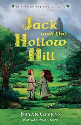 Jack and the Hollow Hill - Bryan Givens, Jessica W Cooper