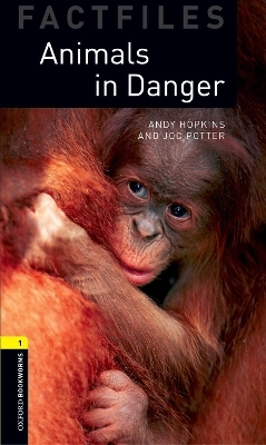 Oxford Bookworms Library Factfiles: Level 1:: Animals in Danger - Andy Hopkins, Joc Potter